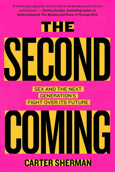 Second Coming : Sex and the Next Generation&#39;s Fight Over Its Future - CARTER SHERMAN