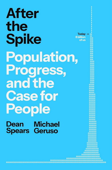 After the Spike : Population, Progress, and the Case for People - DEAN SPEARS