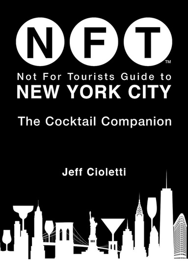 Not For Tourists New York City Cocktail Companion - JEFF CIOLETTI