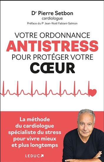 Votre ordonnance anti-stress pour vivre mieux et plus longtemps : la méthode du cardiologue spécialiste du stress pour vivre mieux - PIERRE SETBON