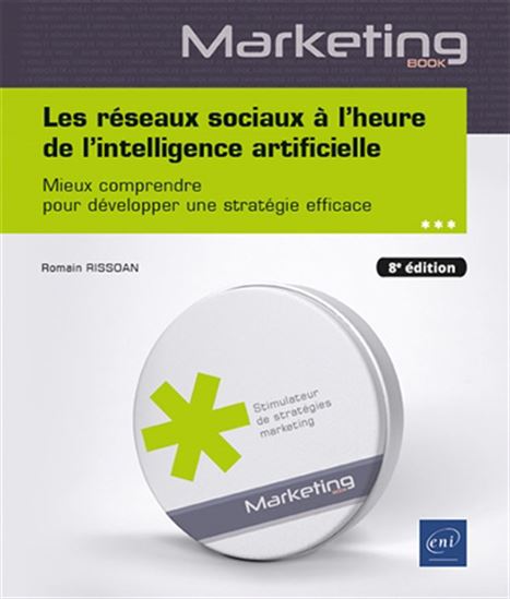 Les Réseaux sociaux à l&#39;heure de l&#39;intelligence artificielle 8e éd. - ROMAIN RISSOAN