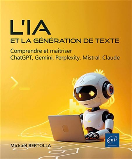 L&#39;IA et la génération de texte : comprendre et maîtriser ChatGPT, Gemini, Perplexity, Mistral, Claude - MICKAËL BERTOLLA
