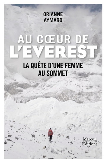 Au coeur de l&#39;Everest : la quête d&#39;une femme au sommet - ORIANNE AYMARD