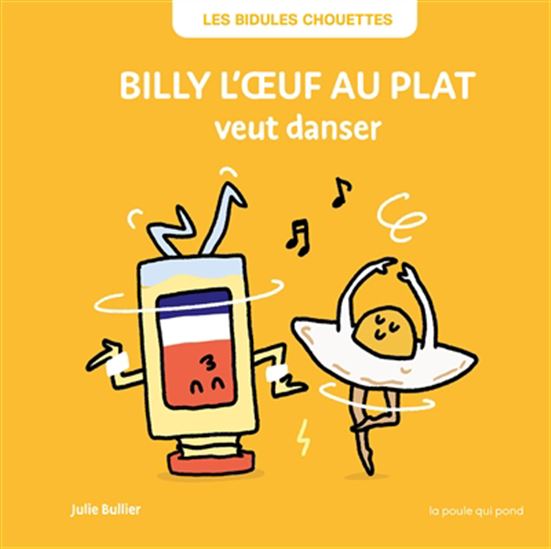 Billy l&#39;oeuf au plat veut danser N. éd. - JULIE BULLIER