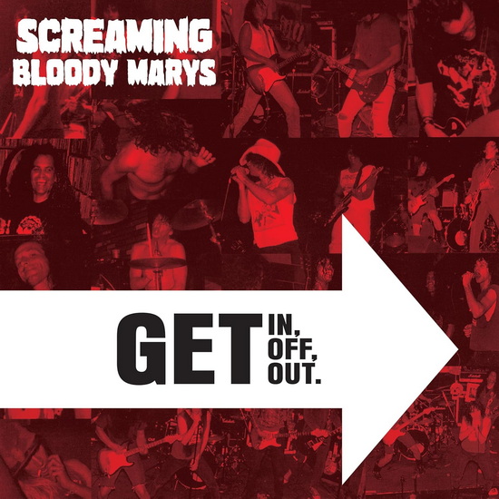Get In, Get Off, Get Out. - SCREAMING BLOODY MARYS