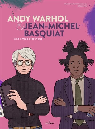 Andy Warhol & Jean-Michel Basquiat : une amitié électrique - FRANCESCA FERRETTI DE BLONAY - BERNAT VELO