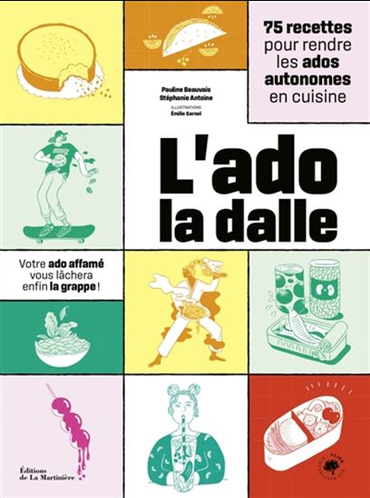 L&#39;Ado la dalle : 75 recettes pour rendre les ados autonomes en cuisine : votre ado affamé vous lâchera enfin la grappe ! - PAULINE BEAUVAIS - STÉPHANIE ANTOINE - EMILIE SARNEL