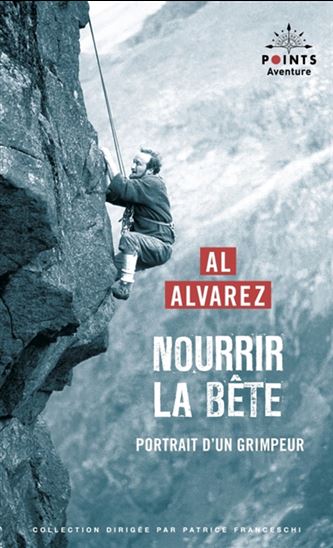 Nourrir la bête : portrait d'un grimpeur N. éd. - A ALVAREZ