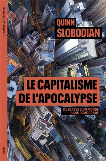 Le Capitalisme de l&#39;apocalypse ou Le rêve d&#39;un monde sans démocratie - QUINN SLOBODIAN