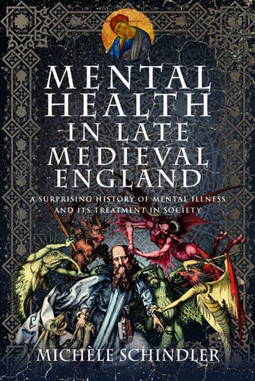 Mental Health in Late Medieval England - MICHÈLE SCHINDLER