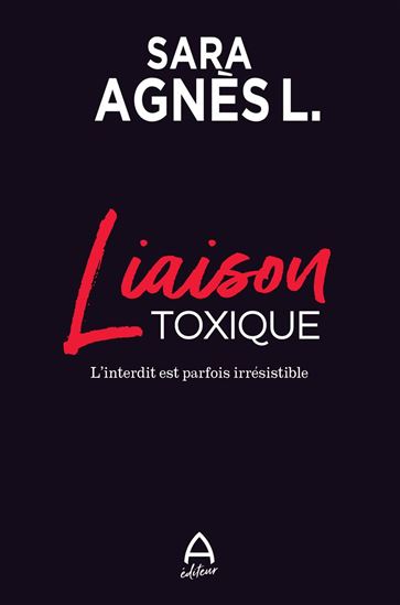 Liaison toxique : l&#39;interdit est parfois irrésistible - SARA AGNÈS L