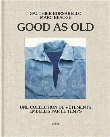Good as old : une collection de vêtements embellis par le temps - GAUTHIER BORSARELLO - MARC BEAUGÉ