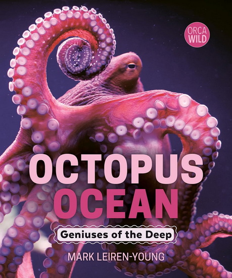 Octopus Ocean: Geniuses of the Deep - MARK LEIREN-YOUNG