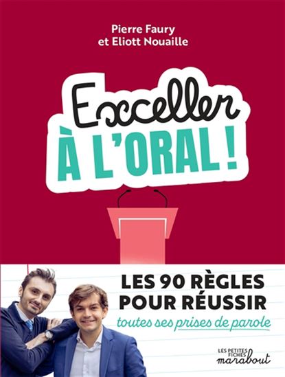 Exceller à l&#39;oral ! : les 90 règles pour réussir toutes ses prises de parole - PIERRE FAURY - ELLIOT NOUAILLE