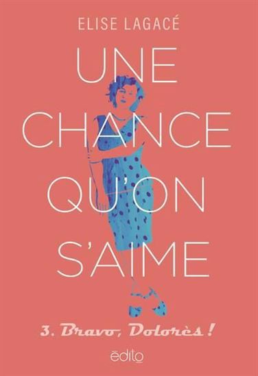 Une chance qu'on s'aime T.03 Bravo, Dolorès ! - ELISE LAGACÉ