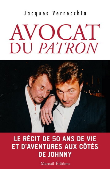 Avocat du patron : le récit de 50 ans de vie et d'aventures aux côtés de Johnny - JACQUES VERRECCHIA