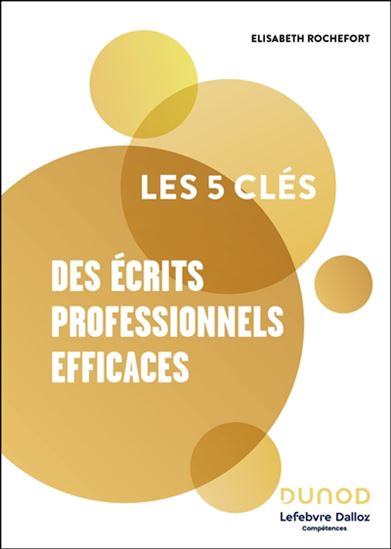 Les 5 clés des écrits professionnels efficaces N. éd. - ELISABETH ROCHEFORT - OLIVIER PRIME