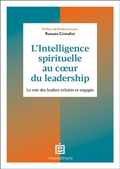 L&#39;Intelligence spirituelle au coeur du leadership : la voie des leaders éclairés et engagés 2e éd. - ROMAIN CRISTOFINI