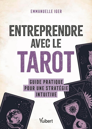 Entreprendre avec le tarot : guide pratique pour une stratégie intuitive - EMMANUELLE IGER