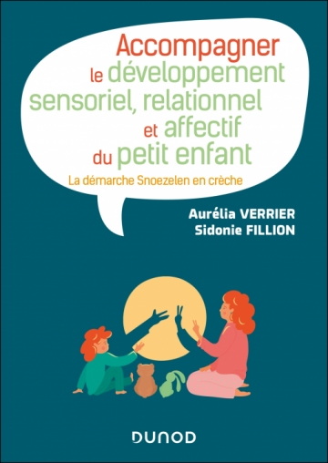 Accompagner le développement sensoriel, relationnel et affectif du petit enfant : La démarche Snoezelen en crèche - SIDONIE FILLION - AURÉLIA VERRIER