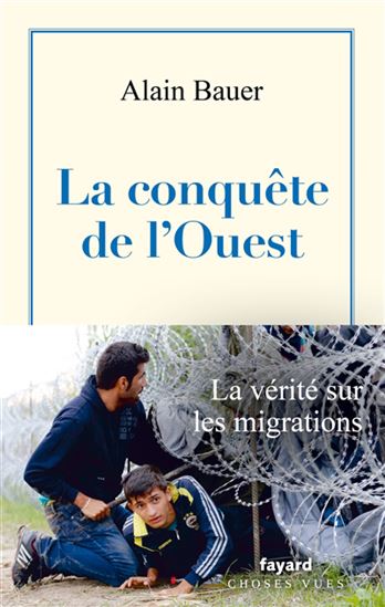 La Conquête de l&#39;Ouest : La vérité sur les migrations - ALAIN BAUER
