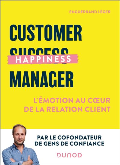 Customer happiness manager : l&#39;émotion au coeur de la relation client - ENGUERRAND LÉGER