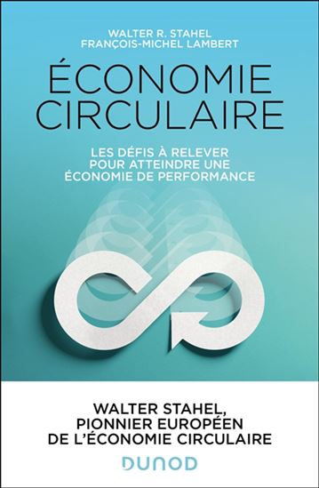 Économie circulaire : Les défis à relever pour atteindre une économie de performance - WALTER R STAHEL - FRANÇOIS-MICHEL LAMBERT