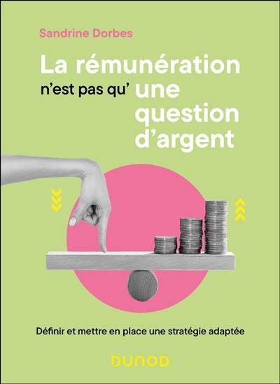 La Rémunération n&#39;est pas qu&#39;une question d&#39;argent : définir et mettre en place une stratégie adaptée - SANDRINE DORBES