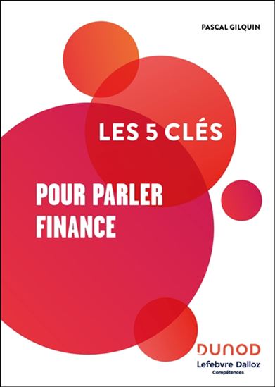 Les 5 clés pour parler finance N. éd. - PASCAL GILQUIN
