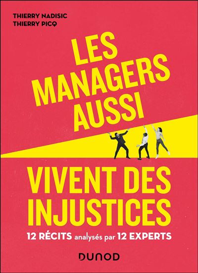 Les Managers aussi vivent des injustices : 12 récits analysés par 12 experts - THIERRY NADISIC - THIERRY PICQ