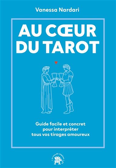Au coeur du tarot : guide facile et concret pour interpréter tous vos tirages amoureux - VANESSA NARDARI