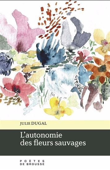 L&#39;Autonomie des fleurs sauvages - JULIE DUGAL