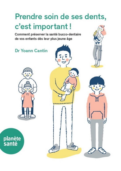 Prendre soin de ses dents, c&#39;est important ! : comment préserver la santé bucco-dentaire de vos enfants dès leur plus jeune âge - YOANN CANTIN