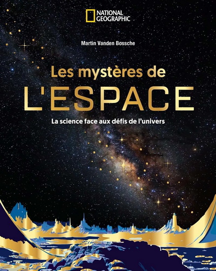 Les Mystères de l'espace : la science face aux défis de l'Univers - MARTIN VANDEN BOSSCHE