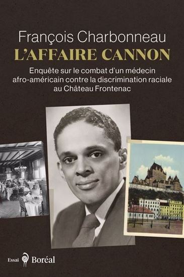 L&#39;Affaire Cannon : Enquête sur le combat d’un médecin afro-américain contre la discrimination raciale au Château Frontenac - FRANÇOIS CHARBONNEAU