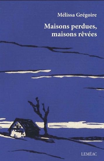 Maisons perdues, maisons rêvées - MÉLISSA GRÉGOIRE