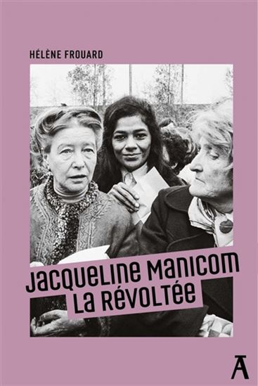 Jacqueline Manicom : la révoltée - HÉLÈNE FROUARD
