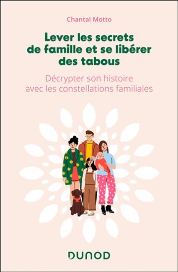 Lever les secrets de famille et se libérer des tabous : décrypter son histoire avec les constellations familiales - CHANTAL MOTTO