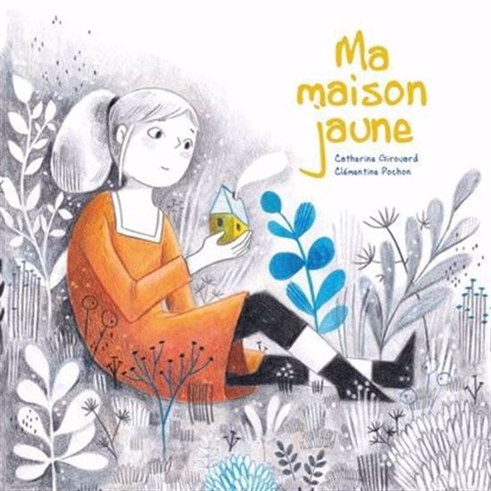 Ma maison jaune - CATHERINE GIROUARD - CLÉMENTINE POCHON