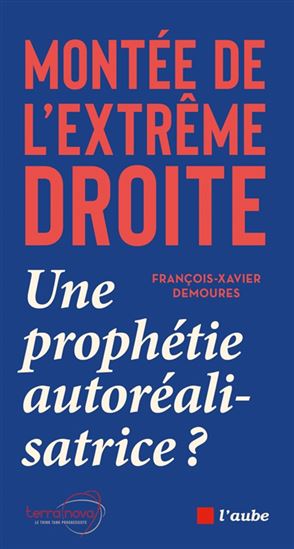 Montée de l&#39;extrême droite : une prophétie autoréalisatrice ? - FRANÇOIS-XAVIER DEMOURES