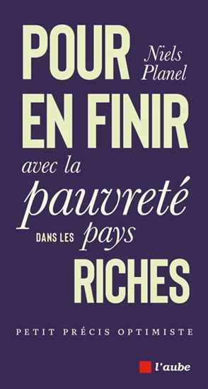Pour en finir avec la pauvreté dans les pays riches : petit précis optimiste - NIELS PLANEL
