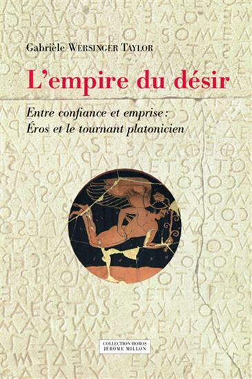 L&#39;Empire du désir : entre confiance et emprise : Eros et le tournant platonicien - ANNE GABRIÈLE WERSINGER