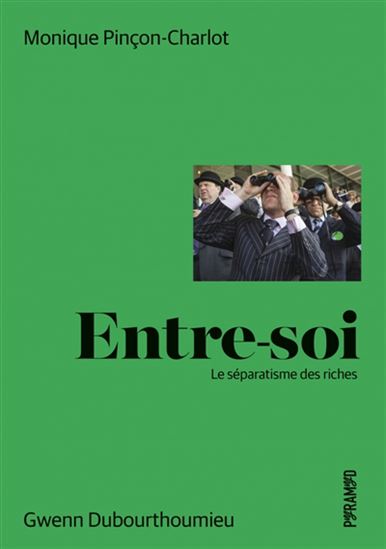 Entre-soi : le séparatisme des riches N. éd. - MONIQUE PINÇON-CHARLOT