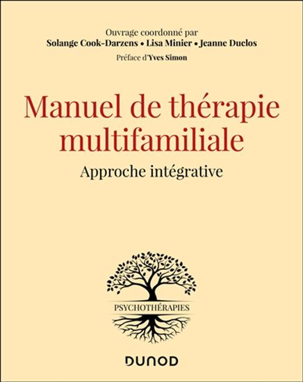 Manuel de thérapie multifamiliale : Le cadre théorique et pratique, le programme pas à pas, les techniques et les outils - SOLANGE COOK-DARZENS & AL