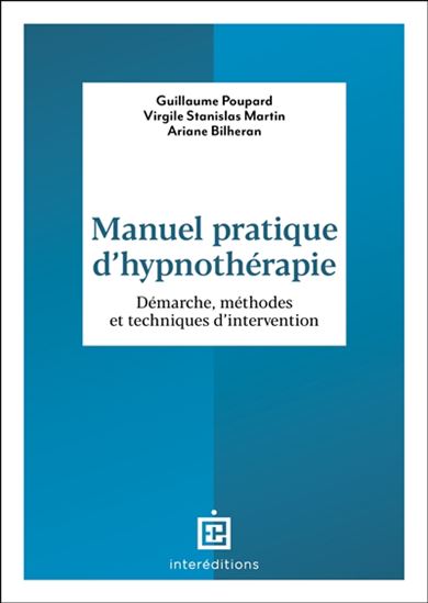 Manuel pratique d&#39;hypnothérapie : démarche, méthodes et techniques d&#39;intervention N. éd. - GUILLAUME POUPARD & AL