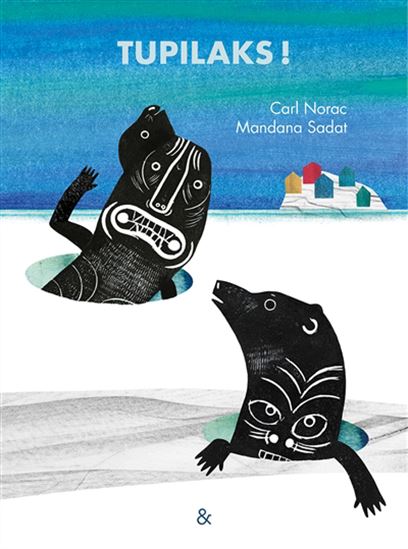 Tupilaks ! - CARL NORAC - MANDANA SADAT