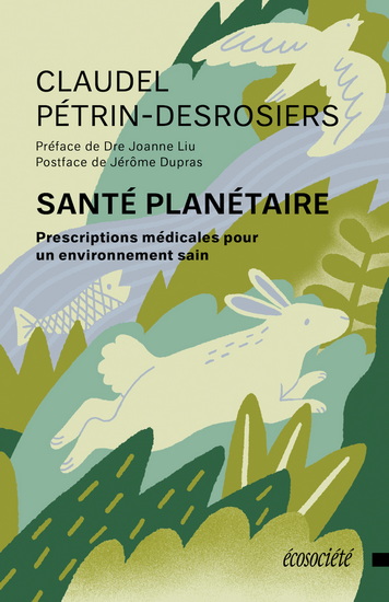 Santé planétaire : Prescriptions médicales pour un environnement sain - CLAUDEL PÉTRIN-DESROSIERS