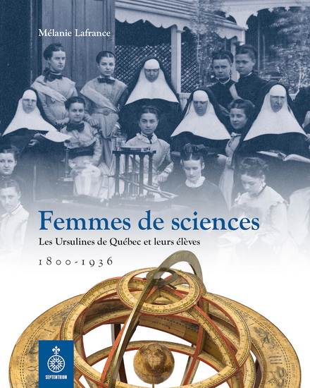 Femmes de sciences : les ursulines de Québec et leurs élèves (1800-1936) - MÉLANIE LAFRANCE