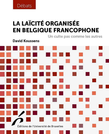 La Laïcité organisée en Blegique francophone : un culte pas comme les autres - DAVID KOUSSENS
