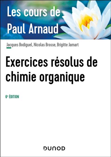 Exercices résolus de chimie organique : les cours de Paul Arnaud 6e éd. - PAUL ARNAUD